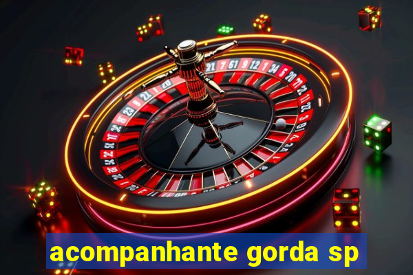 acompanhante gorda sp